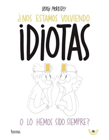 Nos estamos volviendo idiotas o lo hemos sido siempre – Collection