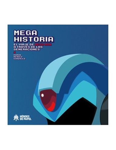 Mega Historia. el Viaje de Mega Man a Traves de las Generaciones